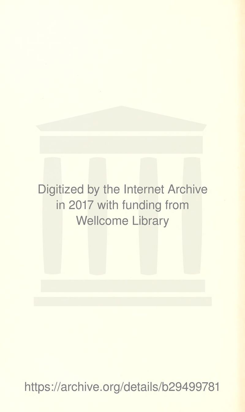 Digitized by the Internet Archive in 2017 with funding from Wellcome Library https://archive.org/details/b29499781