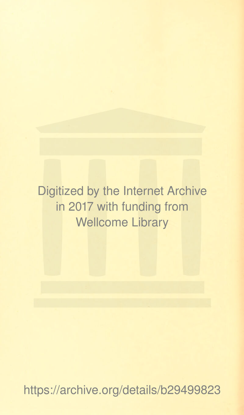 Digitized by the Internet Archive in 2017 with funding from Wellcome Library https://archive.org/details/b29499823