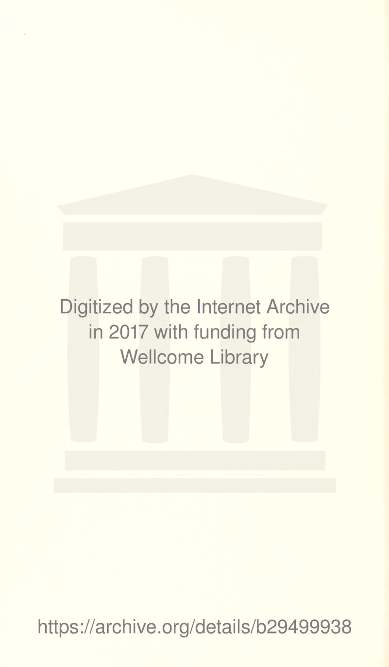 Digitized by the Internet Archive in 2017 with funding from Wellcome Library https://archive.org/details/b29499938