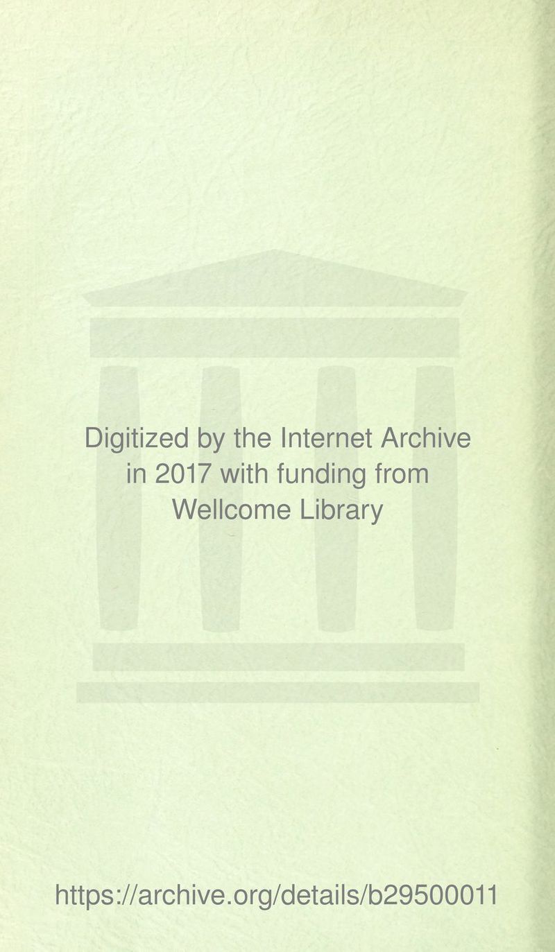 Digitized by the Internet Archive in 2017 with funding from Wellcome Library https://archive.org/details/b29500011