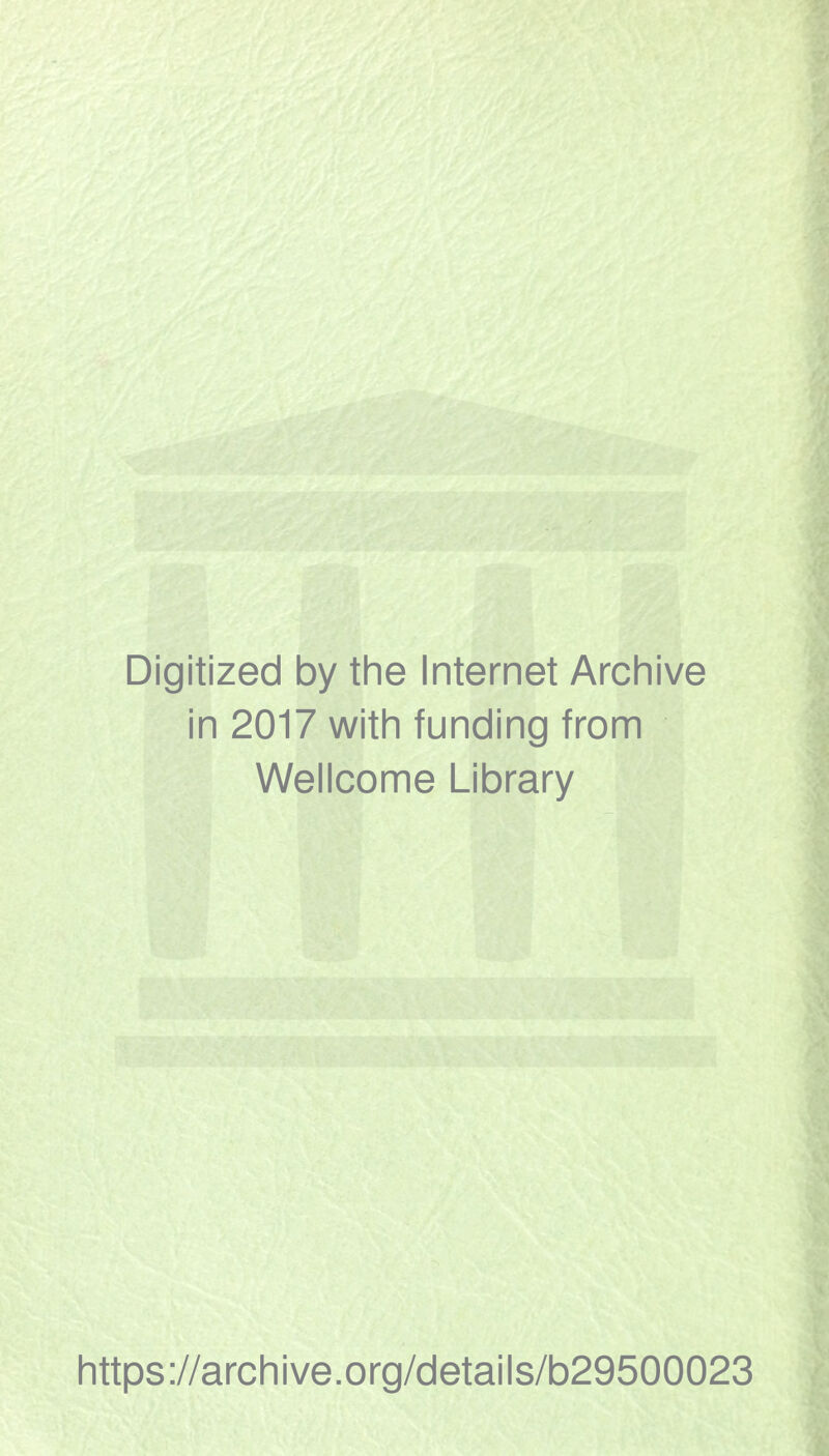 Digitized by the Internet Archive in 2017 with funding from Wellcome Library https://archive.org/details/b29500023