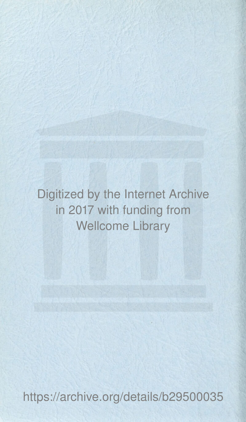 Digitized by the Internet Archive in 2017 with funding from Wellcome Library https://archive.org/details/b29500035