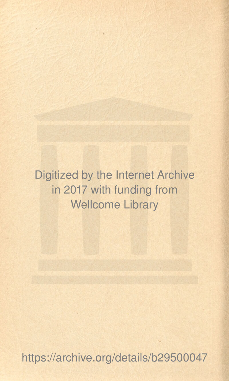 Digitized by the Internet Archive in 2017 with funding from Wellcome Library https://archive.org/details/b29500047