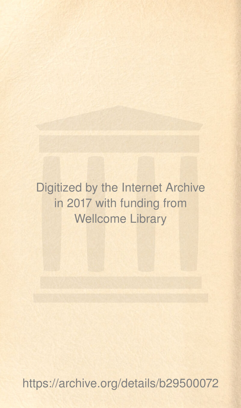 Digitized by the Internet Archive in 2017 with funding from Wellcome Library https://archive.org/details/b29500072
