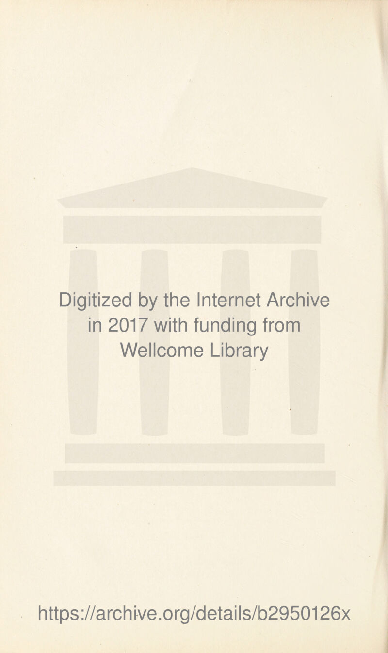 Digitized by the Internet Archive in 2017 with funding from Wellcome Library https://archive.org/details/b2950126x