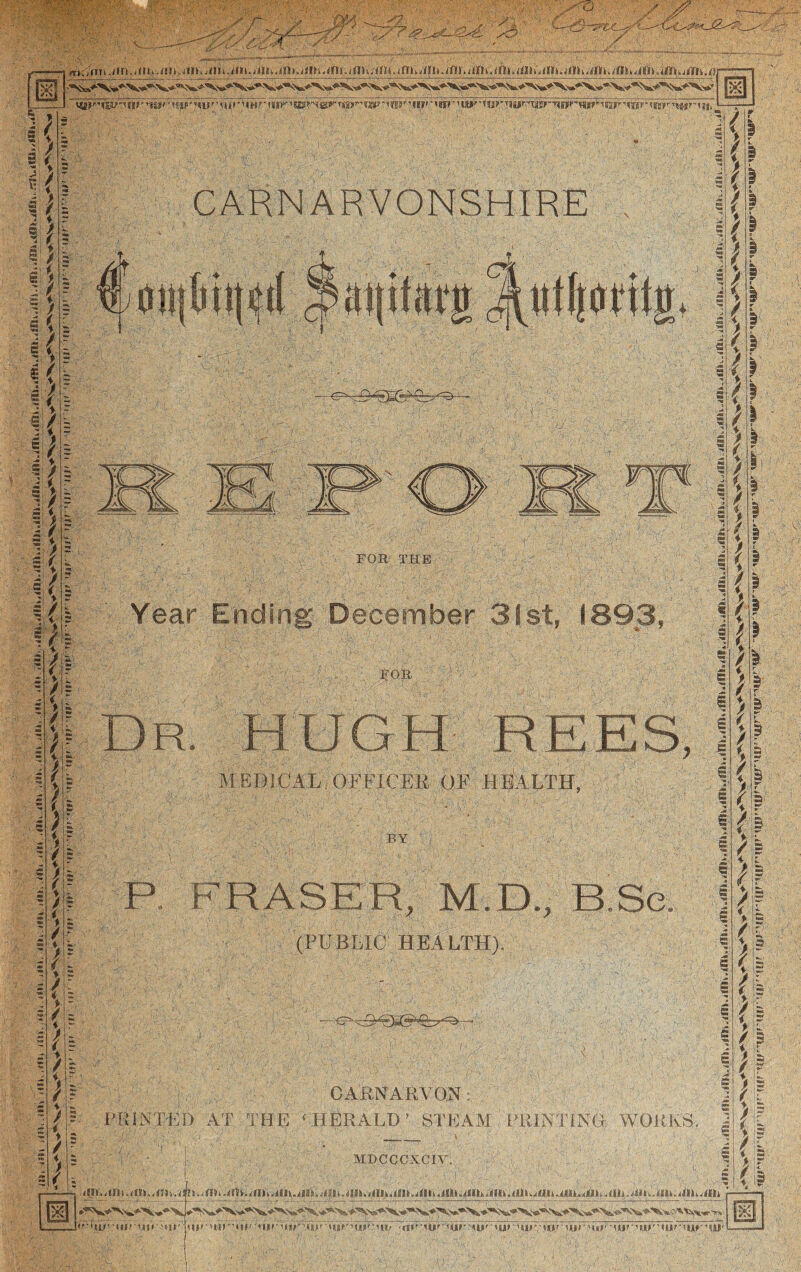 jTKifnka»nin>kaniati>ka»>k.iiit.aitkaiikwithankamv;<n>an>kkfnian>.itf)ikankaahan>a<lha»kkifnkarika«Vjrtika;ir ! ■fS II P 1 K I P CARNARVONSHIRE FOR THE Year Ending DeGember Slst, 1893, 5 OR MEDICAL.OEFICEE OF HmLTH, BY ERASER, M.D., B.Sa (PFBEIC HElLTH). . ti'-’kU’ tki/ nt> ’«ir 5 5 I CAJUNARVaN:,. PRINTED AT THE ‘HERALD’ STEAM PRlNTINa WORKS. ' ■ I MDCCCXCIY. C ' a 4 M c « I ■¥ t B I § e B 'S' B I I ktn..tnkarik..<2ik.a^h.k^rika(h.vmkaiikaiiKa»kaukk)ni>ankkkOikaak.4fiL,i<iik.iUkuiUiaiik^kiikkaut.4nkaii^kaa)kaiik - V'b s r H « / s > r' / - (U' nir'Mi' MiJ'air’Uk'^ Vjjr'Rr-iiYrTrtTr-Hir-iu^i' ^urHuT^urTurRrjR'uk^^