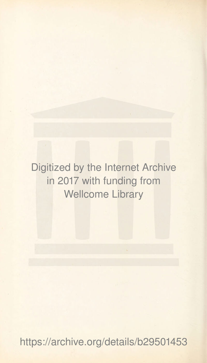 Digitized by the Internet Archive in 2017 with funding from Wellcome Library https://archive.org/details/b29501453