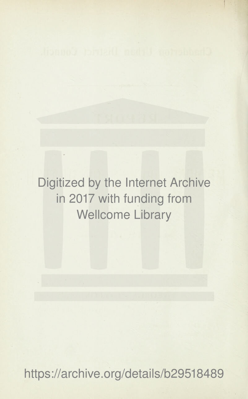 Digitized by the Internet Archive in 2017 with funding from Wellcome Library https://archive.org/details/b29518489