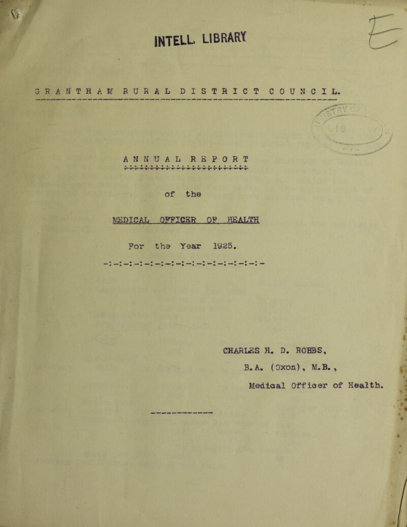 INTELL. library If T H A Iff RURAL DISTRICT COUNCIL. ANNUAL REPORT of the MEDICAL OFFICER OF HEALTH For the Year 1925. CHARLES R. D. ROBBS, B.A. (Oxon), M.B. , Medical Officer of Health,
