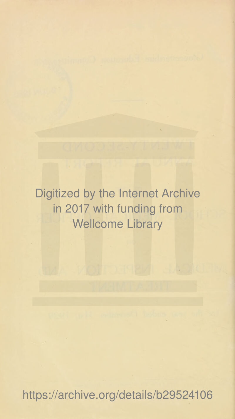 Digitized by the Internet Archive in 2017 with funding from Wellcome Library https://archive.org/details/b29524106