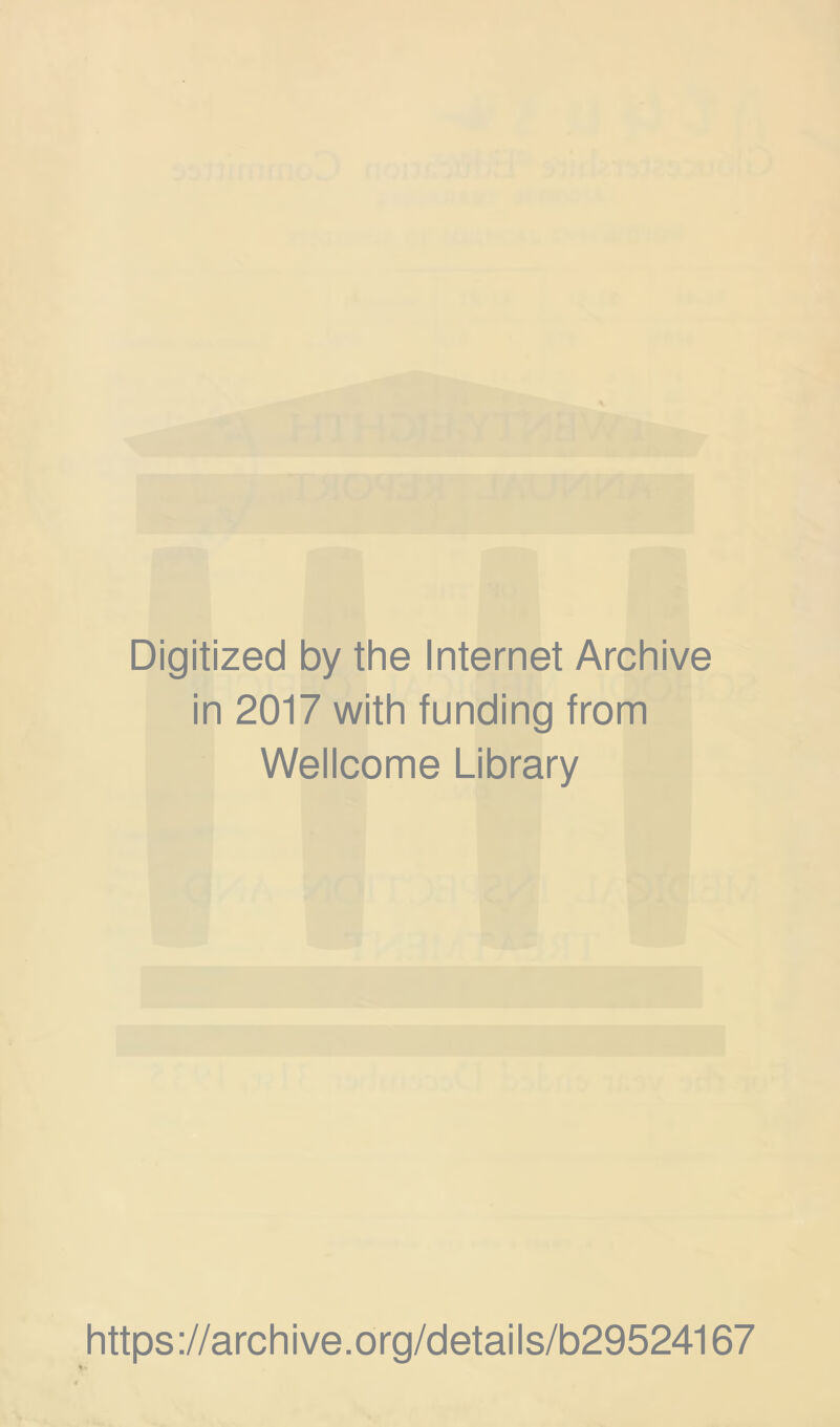 Digitized by the Internet Archive in 2017 with funding from Wellcome Library https://archive.org/details/b29524167