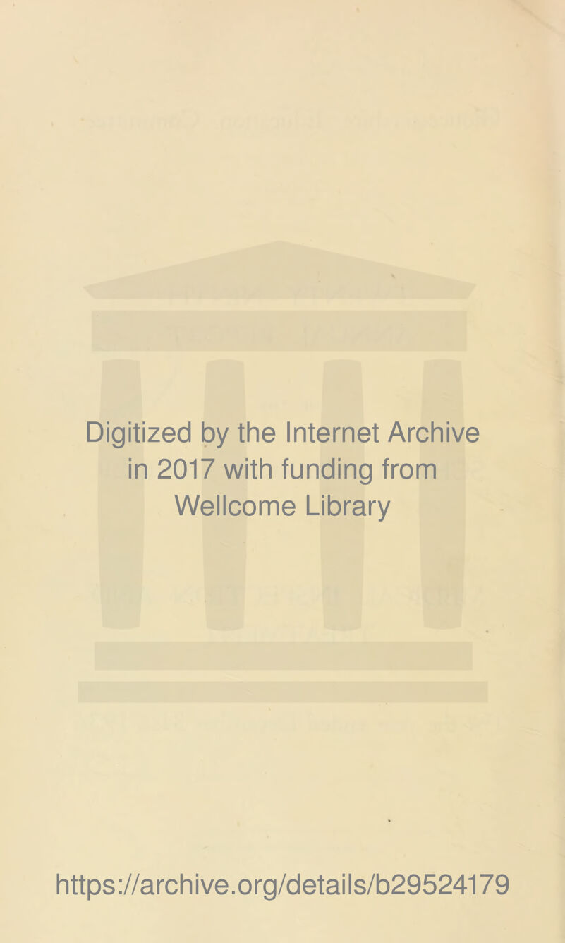 Digitized by the Internet Archive in 2017 with funding from Wellcome Library https://archive.org/details/b29524179
