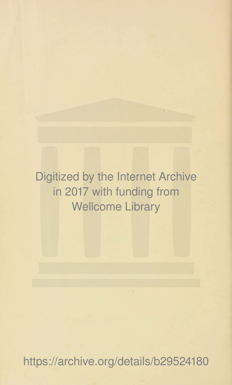 Digitized by the Internet Archive in 2017 with funding from Wellcome Library https://archive.org/details/b29524180