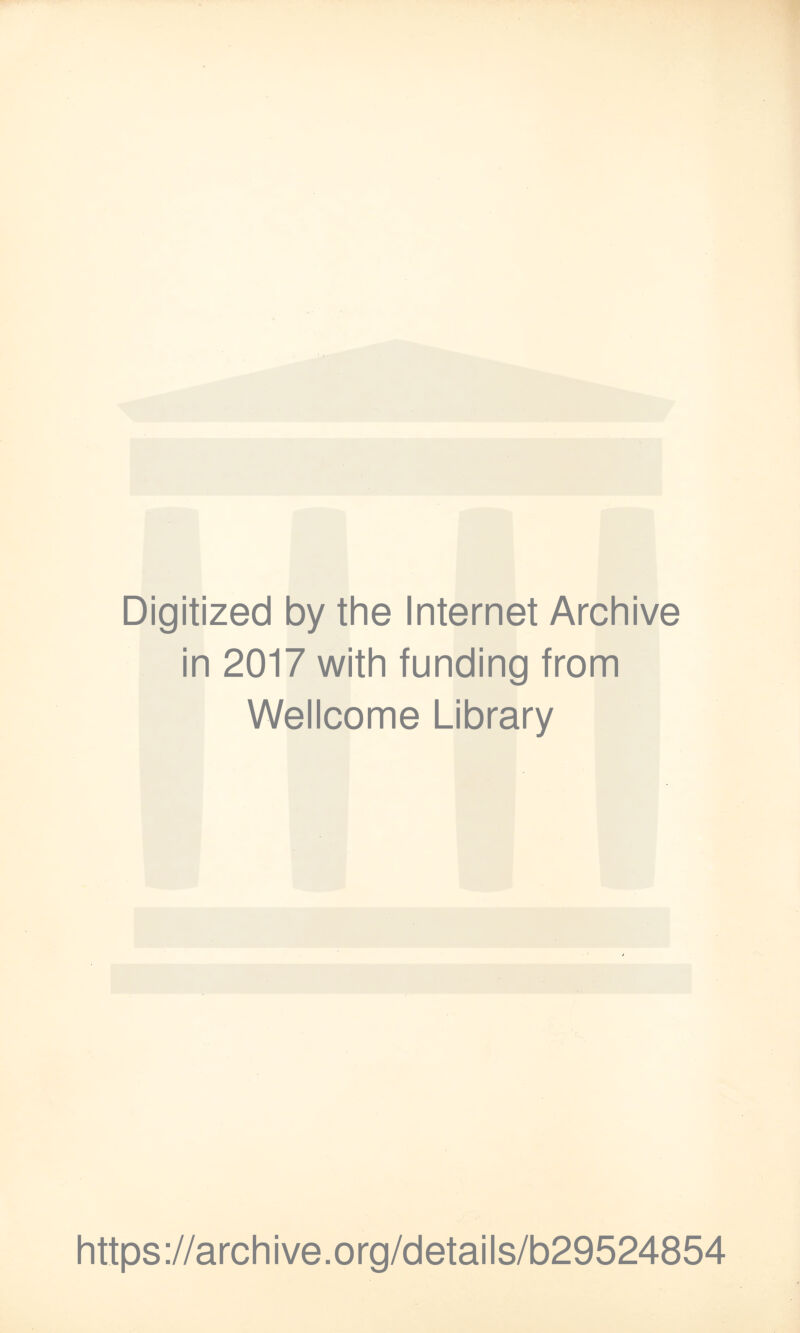 Digitized by the Internet Archive in 2017 with funding from Wellcome Library https://archive.org/details/b29524854