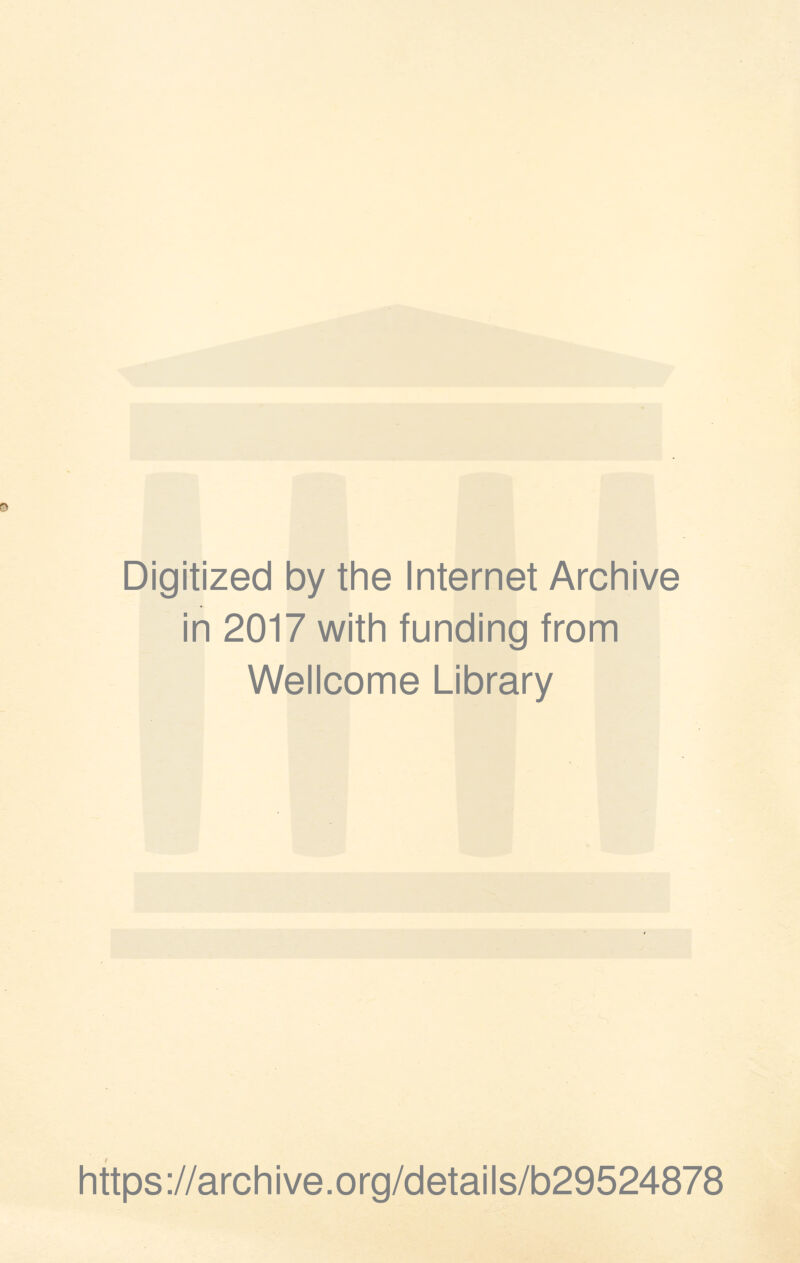 Digitized by the Internet Archive in 2017 with funding from Wellcome Library https://archive.org/details/b29524878