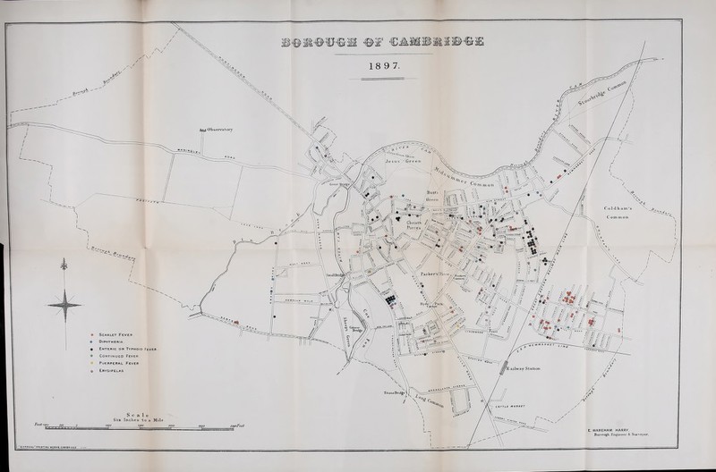 #£ €AMB*I©«£ 18 9 7 ftcM} Observatory Jesus ■ Qreen _Ji Q T Great m mon Butts |i Green m C ol dham's csstojf1 C ommon (/hristte ■i’leces-. 'Biot Parke r’sTPiece \SmaJl Brit -55*0*. Diphtheria joaSJ £ 'he Enteric or Typhoid Fever Continued Fever. ailway Station CATTLE MARKET b c a 1 e Six Tnch.es to a Mile 3000 E.WAREHAM HARRY, Borough Engineer & Surveyor, ' £ X PR ESS” PRINTING WORKS.CAMBRIOGE