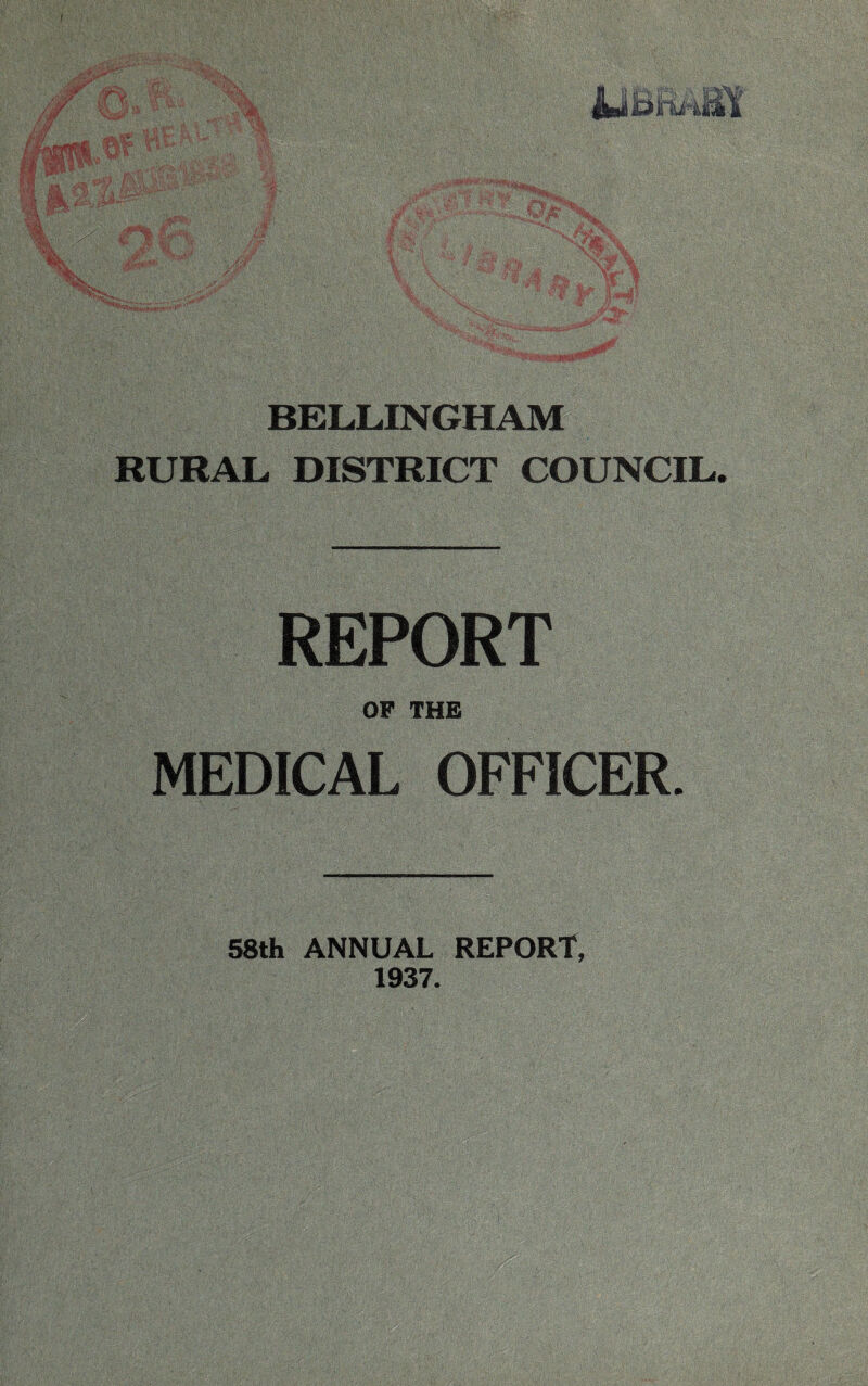 BELLINGHAM RURAL DISTRICT COUNCIL. REPORT OF THE MEDICAL OFFICER. 58th ANNUAL REPORT, 1937.