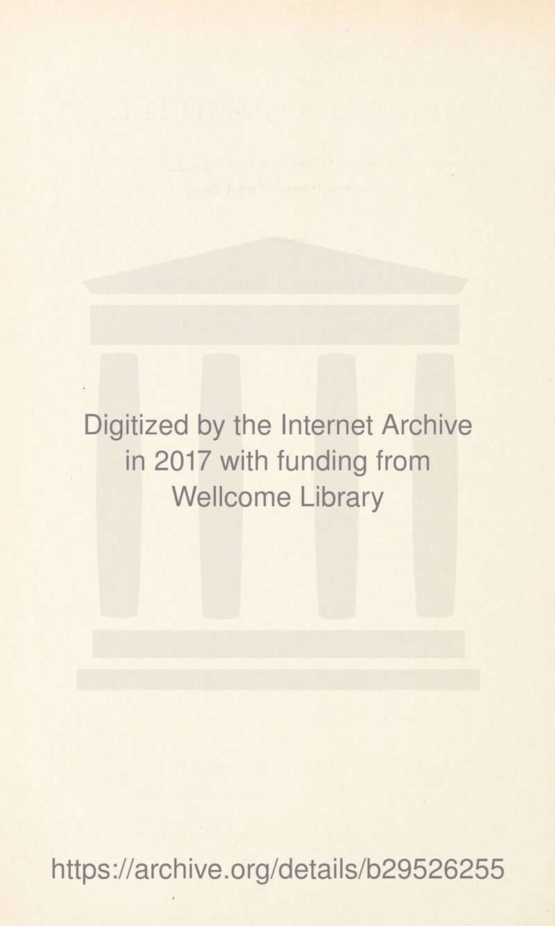 Digitized by the Internet Archive in 2017 with funding from Wellcome Library https://archive.org/details/b29526255