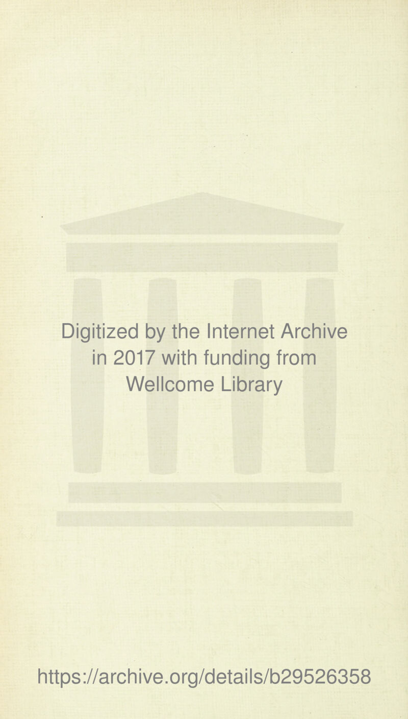 Digitized by the Internet Archive in 2017 with funding from Wellcome Library https://archive.org/details/b29526358