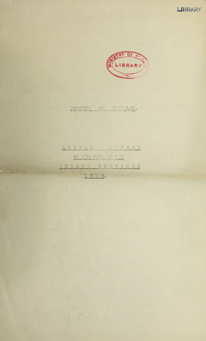 LIBRARY 50ROIFII1 OF IGHLEY, / A H H U A^_ L v PORT OH ERE V/OR.K OF THE II S A L T II S E R VIC E S 1 9 3 9