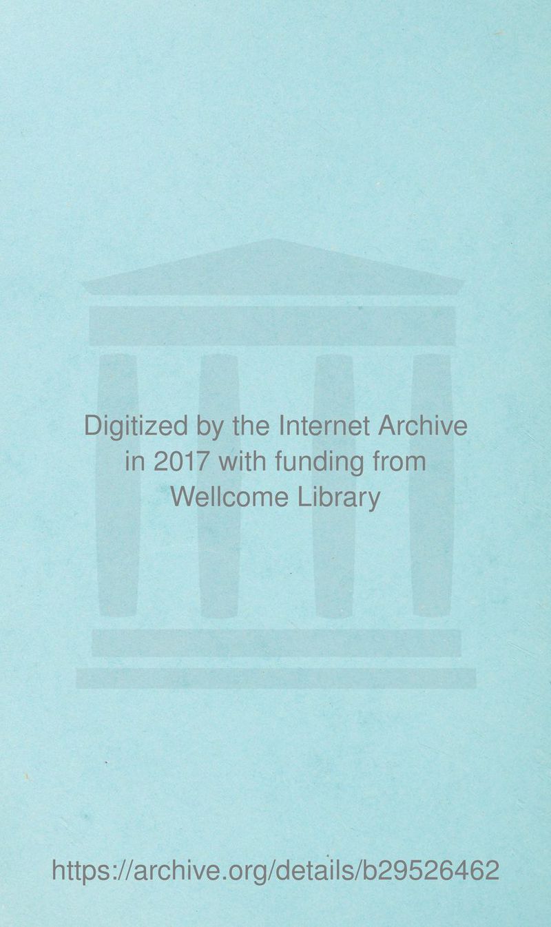 Digitized by the Internet Archive in 2017 with funding from Wellcome Library https://archive.org/details/b29526462