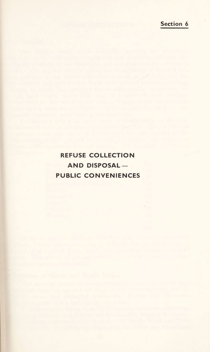 Section 6 REFUSE COLLECTION AND DISPOSAL — PUBLIC CONVENIENCES