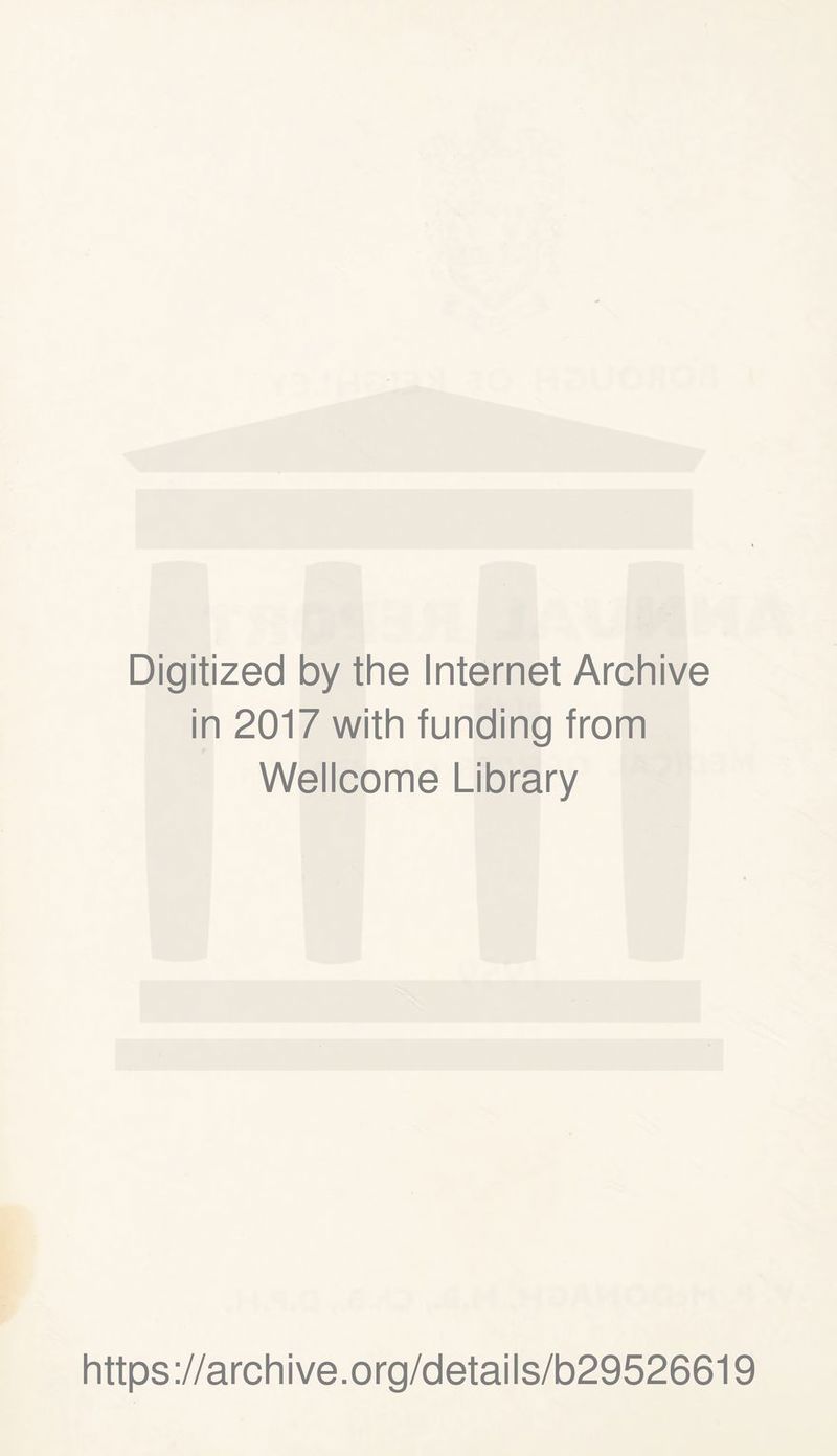 Digitized by the Internet Archive in 2017 with funding from Wellcome Library https://archive.org/details/b29526619