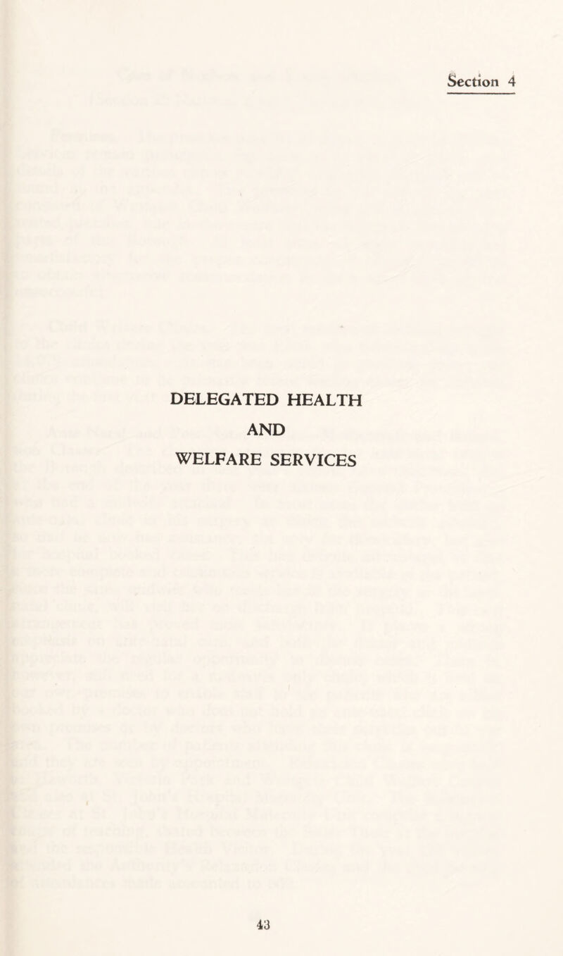 Section 4 DELEGATED HEALTH AND WELFARE SERVICES