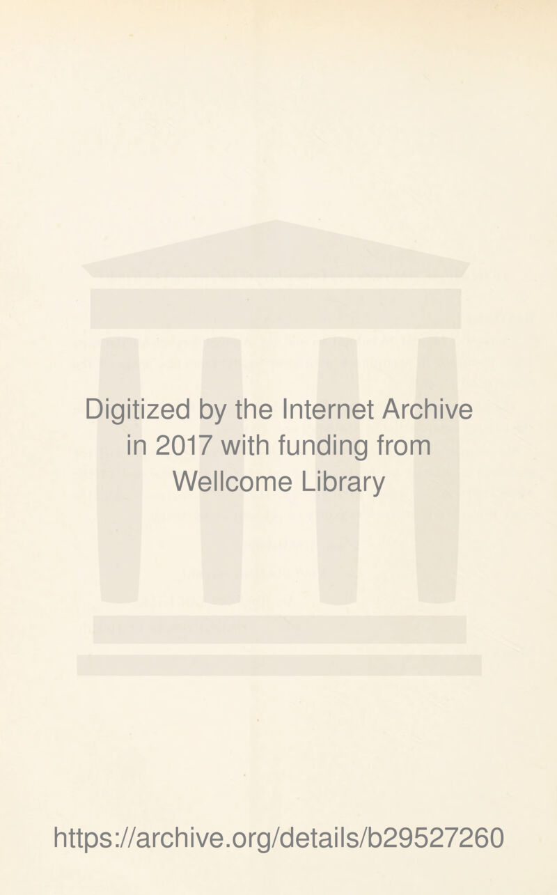 Digitized by the Internet Archive in 2017 with funding from Wellcome Library https://archive.org/details/b29527260