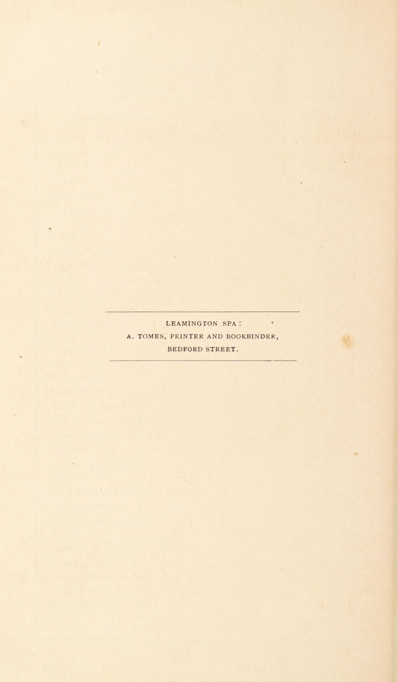 LEAMINGTON SPA ! A. TOMES, PRINTER AND BOOKBINDER, BEDFORD STREET.