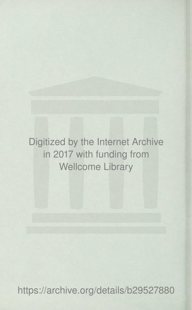 Digitized by the Internet Archive in 2017 with funding from Wellcome Library https://archive.org/details/b29527880