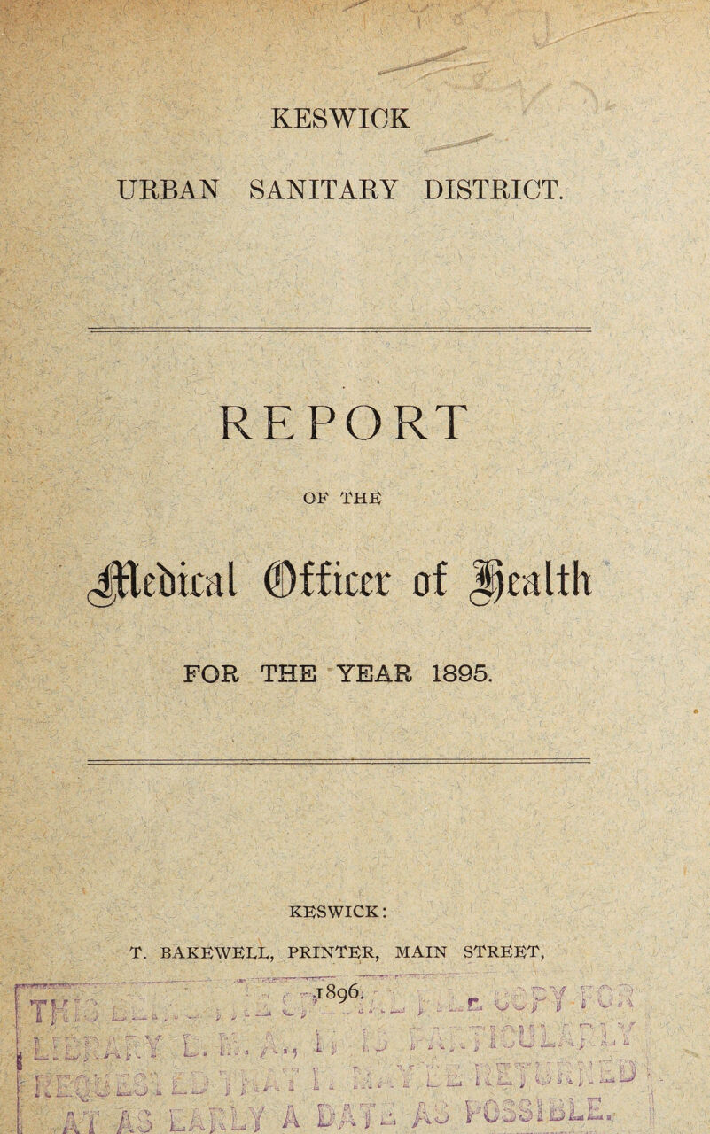 KESWICK URBAN SANITARY DISTRICT. REPORT OF THF JEebical Officer of Health FOR THE YEAR 1895. KESWICK: T. BAKEWEEE, PRINTER, MAIN STREET, Wru , mr . > Tfu^j L Li y' iV 7 •< : V— $ •1896, :r y i;.< 1 ]! '• - - i - r - 5^1 ' , ' L >U Uv-m— ' '** 'Jy hsssL'^si*y^ -jtt _• & ~ ^ L ~ ml 4? E ^ ' -v/*\ ,-:.CY F ■<fv >V O il i PlV'E D ~x «v jy 3j <‘( e.av iLc*/ 'vi £M e _A _ ^ vu, ' ,v * • *rrr lu V' L 'J i '4 i u aP , AT A3 LAjuL'if A PaI^vA^