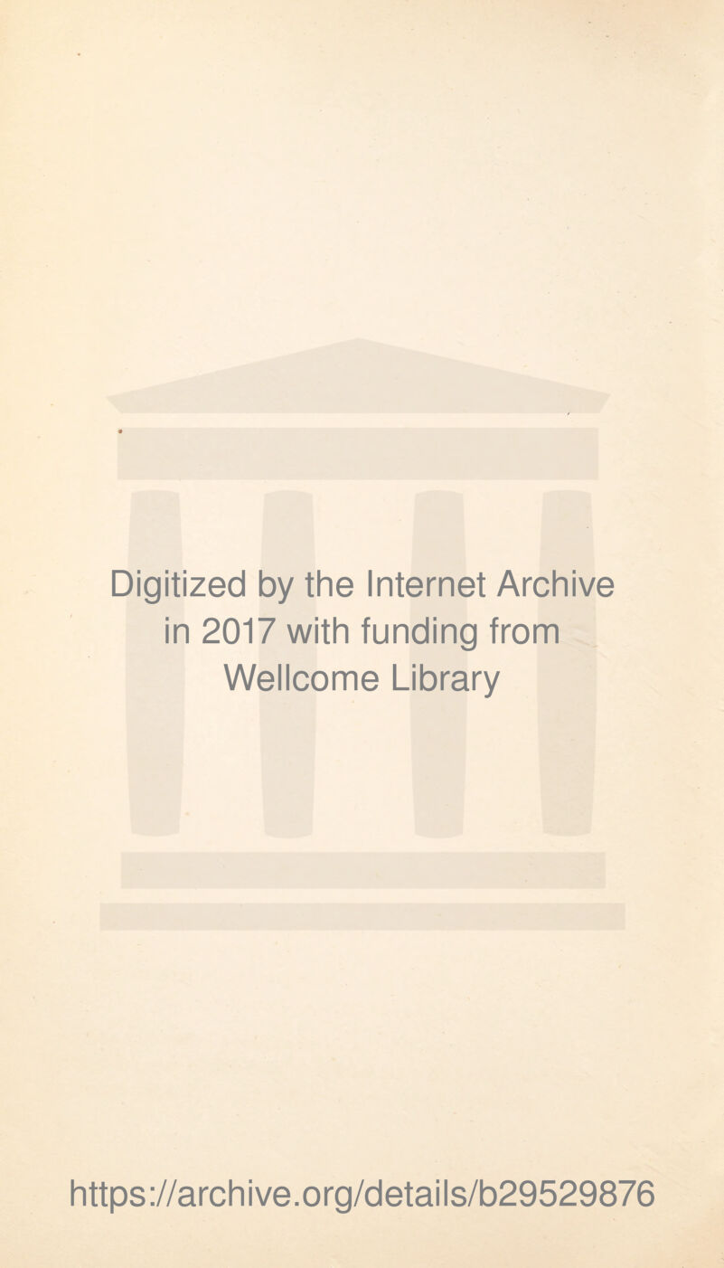 Digitized by the Internet Archive in 2017 with funding from Wellcome Library https://archive.org/details/b29529876