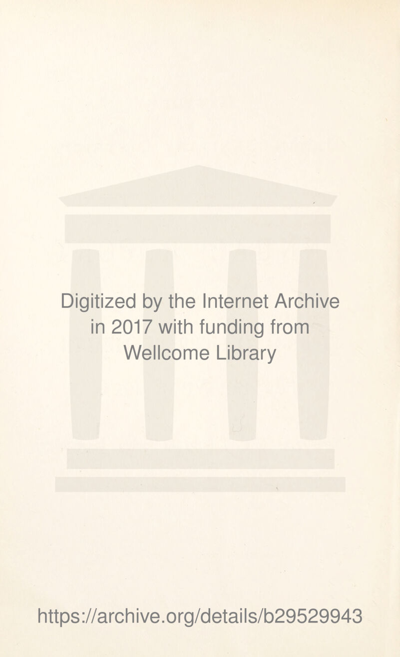 Digitized by the Internet Archive in 2017 with funding from Wellcome Library https://archive.org/details/b29529943