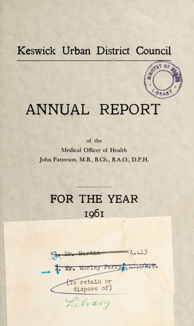 ANNUAL REPORT of the Medical Officer of Health John Patterson, M.B., B.Gh., B.A.O., D.P.H. FOR THE YEAR