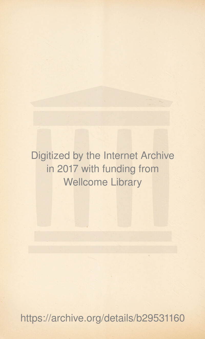 Digitized by the Internet Archive in 2017 with funding from Wellcome Library https://archive.org/details/b29531160