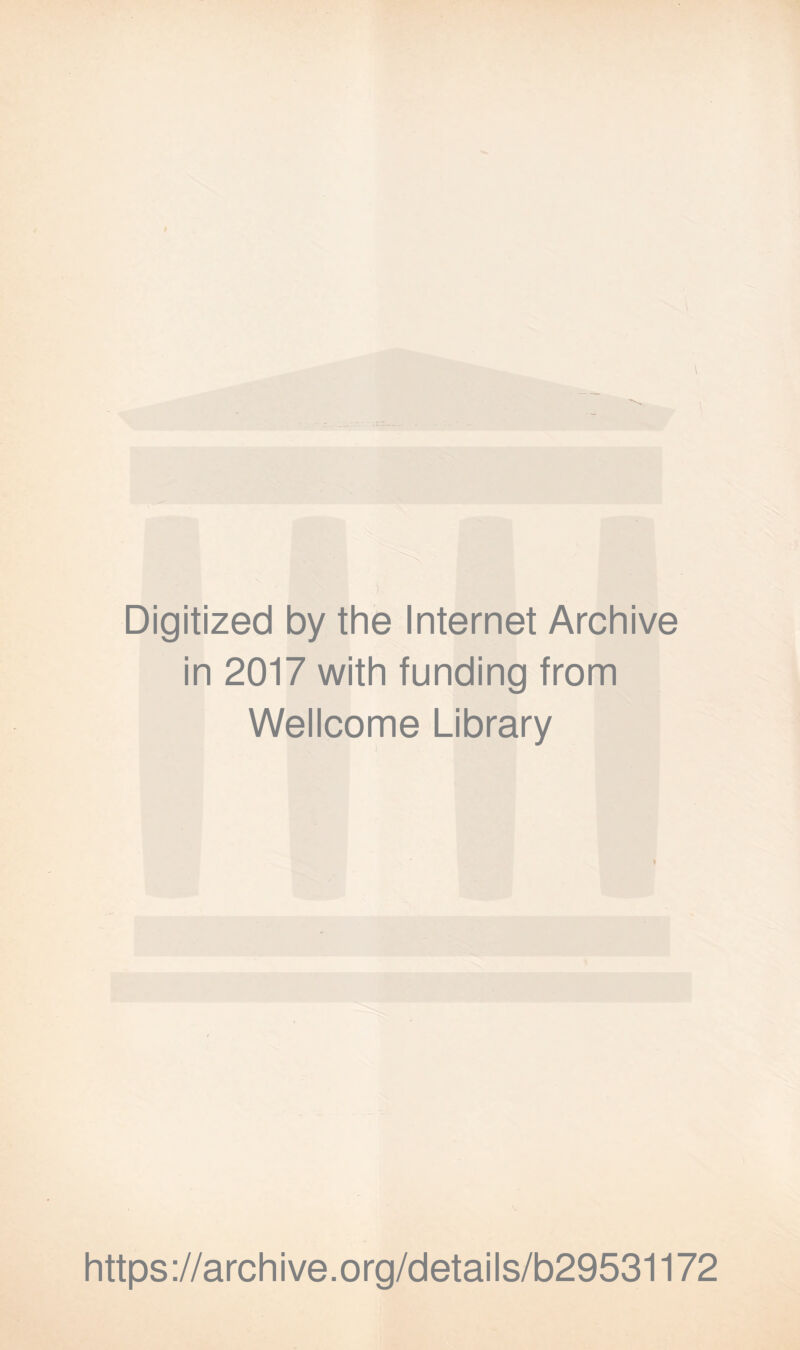 Digitized by the Internet Archive in 2017 with funding from Wellcome Library t https://archive.org/details/b29531172