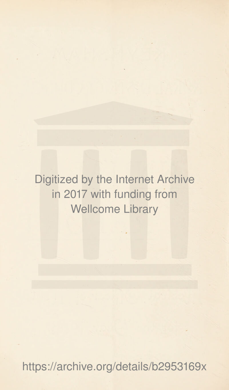 Digitized by the Internet Archive in 2017 with funding from Wellcome Library https://archive.org/details/b2953169x