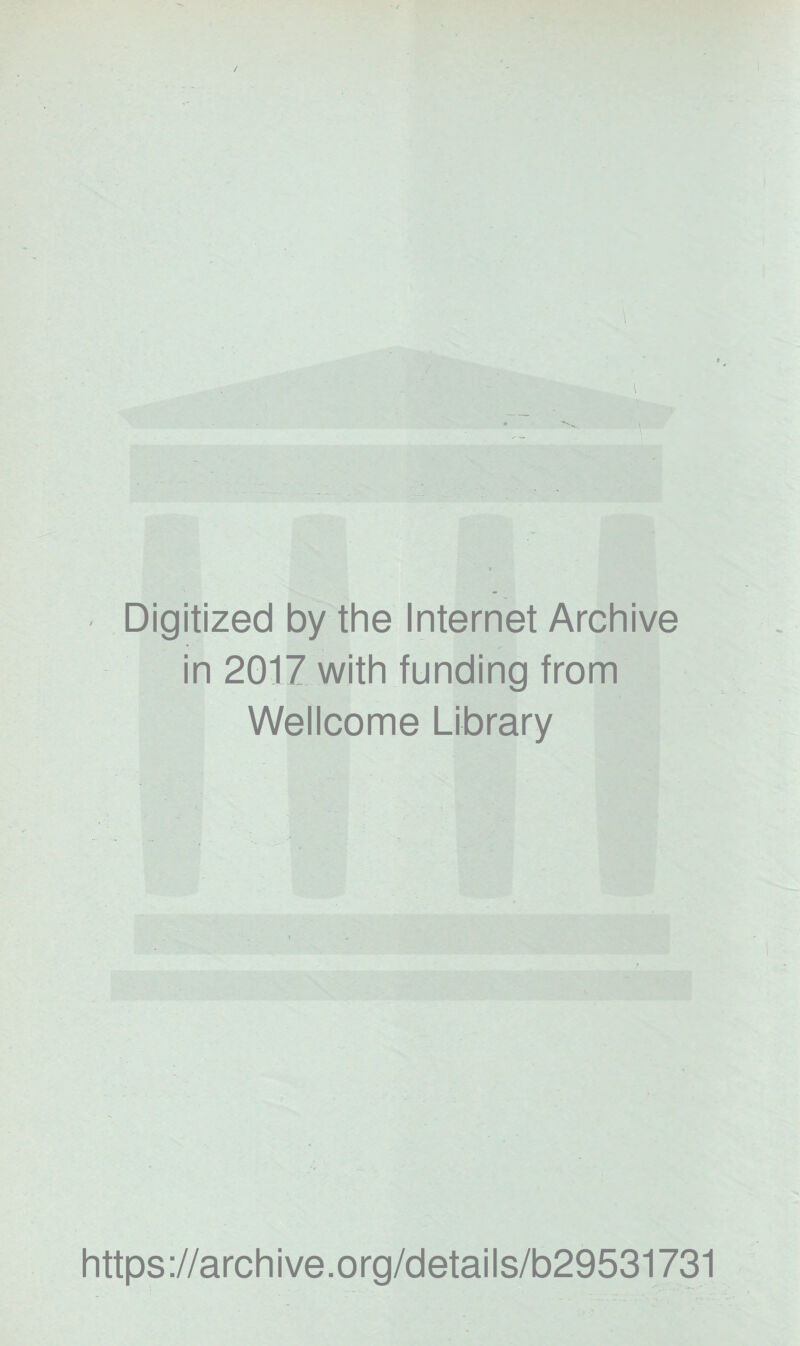 Digitized by the Internet Archive in 2017 with funding from Wellcome Library https://archive.org/details/b29531731