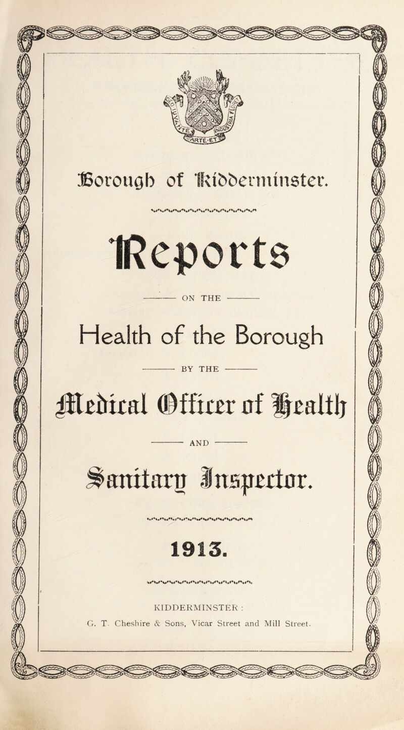 aRTE-el Borough of Ifcthbermmster Health of the Borough AND 1915 KIDDERMINSTER G. T. Cheshire & Sons, Vicar Street and Mill Street