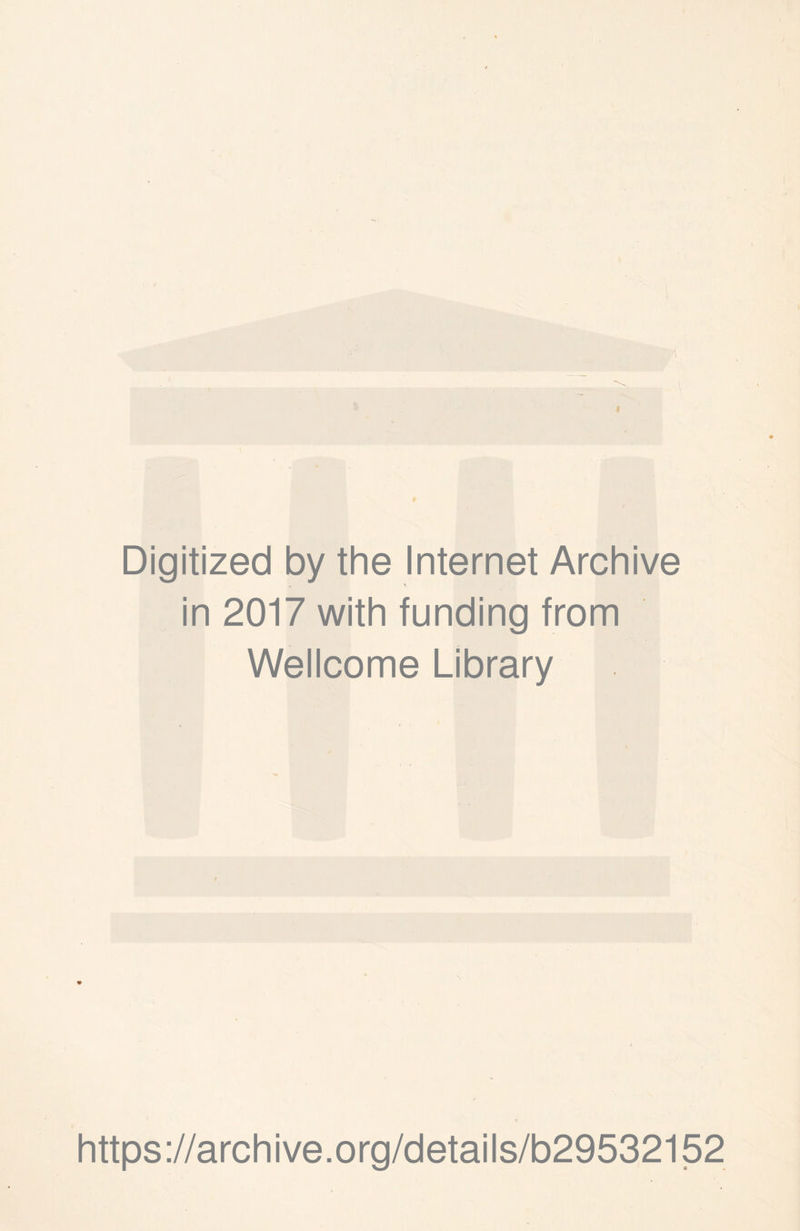 Digitized by the Internet Archive in 2017 with funding from Wellcome Library https://archive.org/details/b29532152