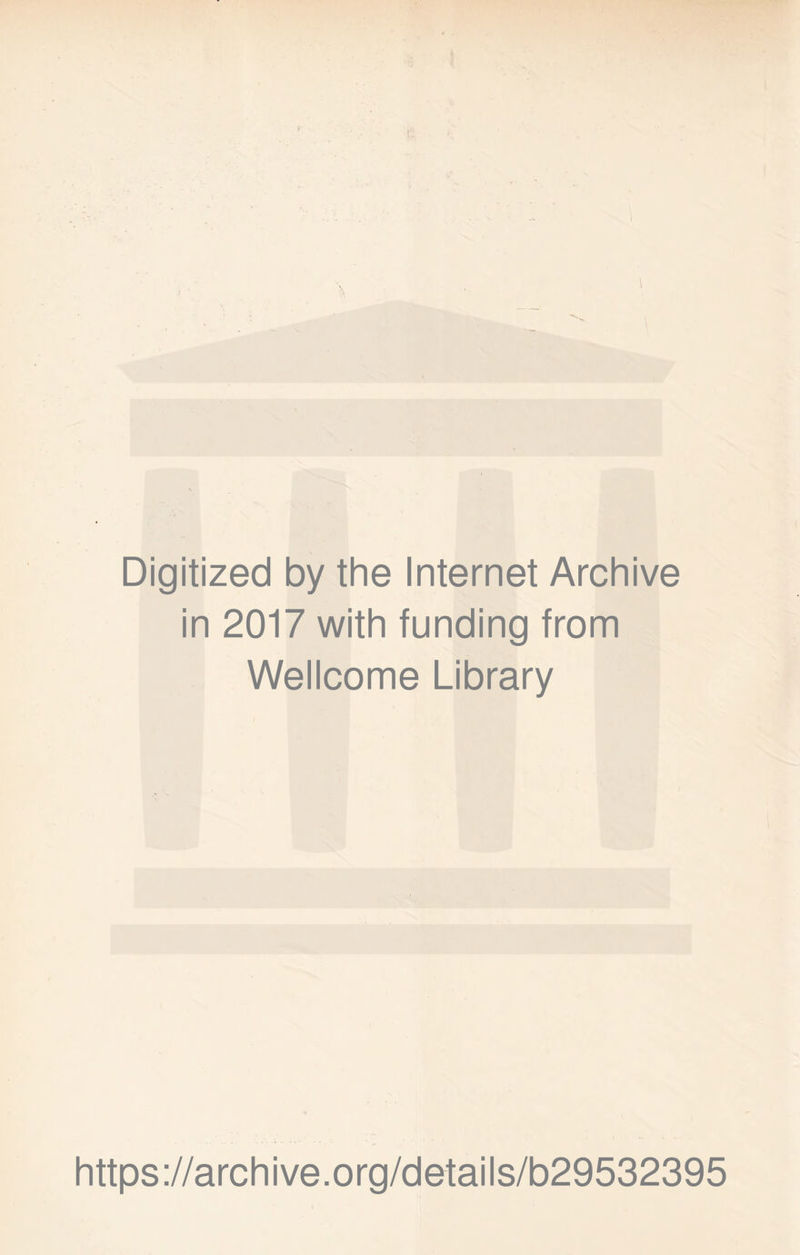 Digitized by the Internet Archive in 2017 with funding from Wellcome Library https://archive.org/details/b29532395