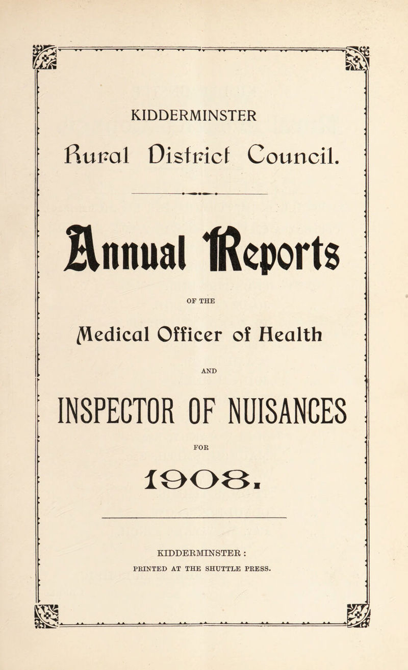 Rural District Council. Annual tRcports OF THE KIDDERMINSTER : PRINTED AT THE SHUTTLE PRESS. V V ^T1 W W ft '■ 'VW 1 — W V ■■■ 1 V T If T W 1 ft111 1 * » — V W W W