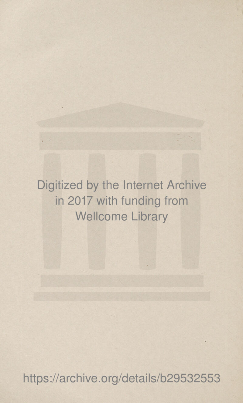 Digitized by the Internet Archive in 2017 with funding from Wellcome Library https://archive.org/details/b29532553