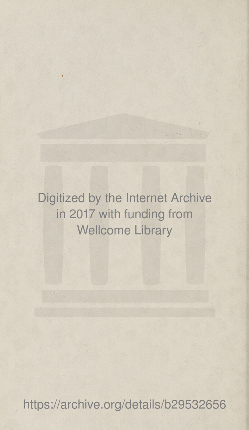 Digitized by the Internet Archive in 2017 with funding from Wellcome Library https://archive.org/details/b29532656