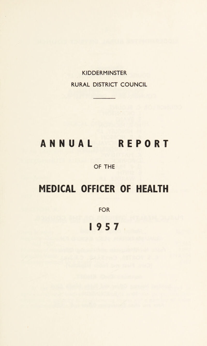 RURAL DISTRICT COUNCIL ANNUAL REPORT OF THE MEDICAL OFFICER OF HEALTH FOR 19 5 7