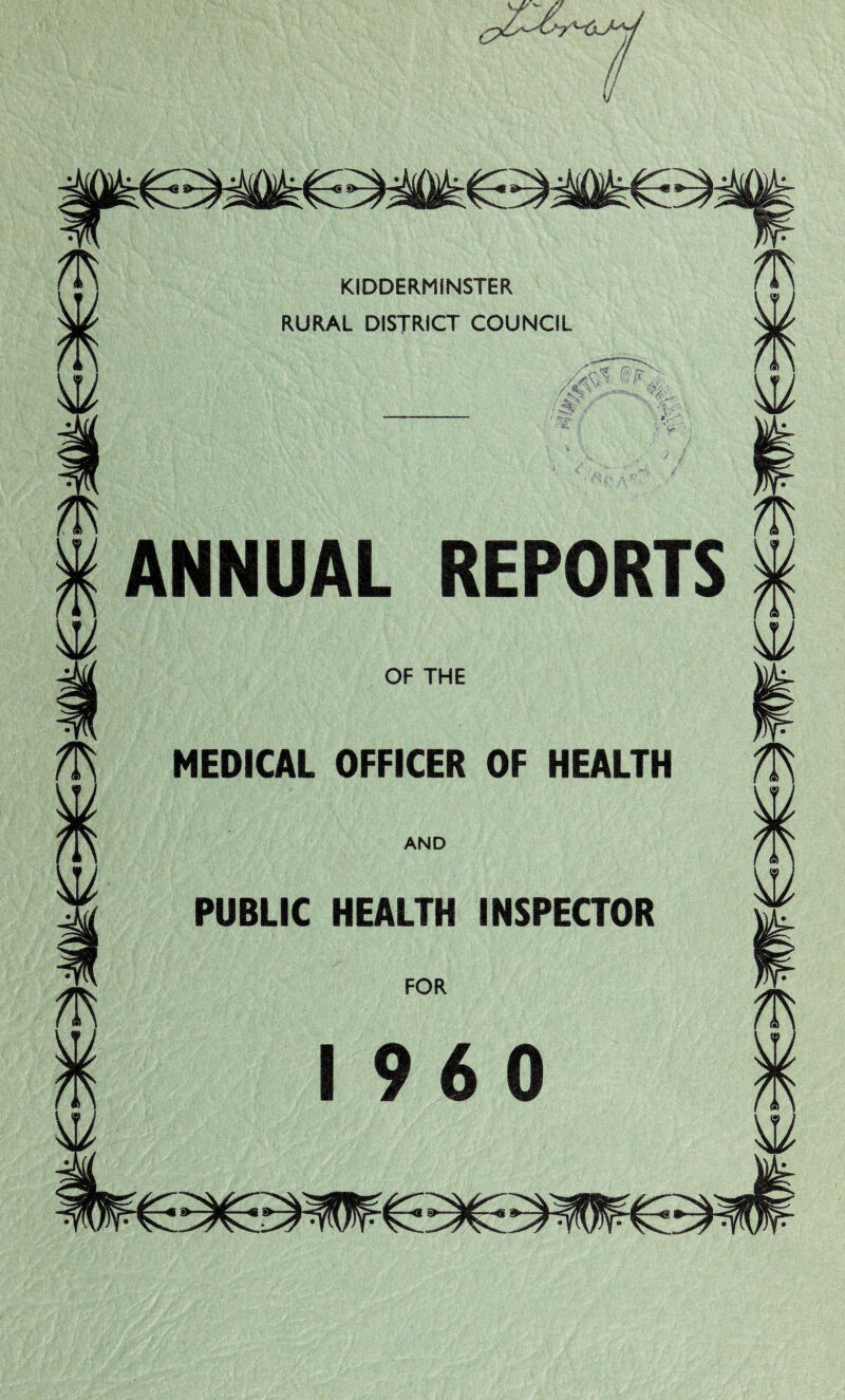 RURAL DISTRICT COUNCIL w /m ^ n i & m m ANNUAL REPORTS w OF THE MEDICAL OFFICER OF HEALTH AND PUBLIC HEALTH INSPECTOR FOR I960