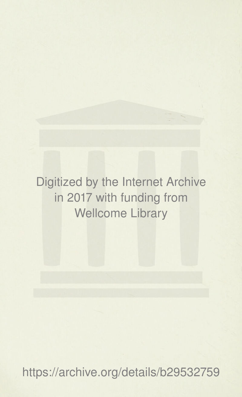 Digitized by the Internet Archive in 2017 with funding from Wellcome Library https://archive.org/details/b29532759