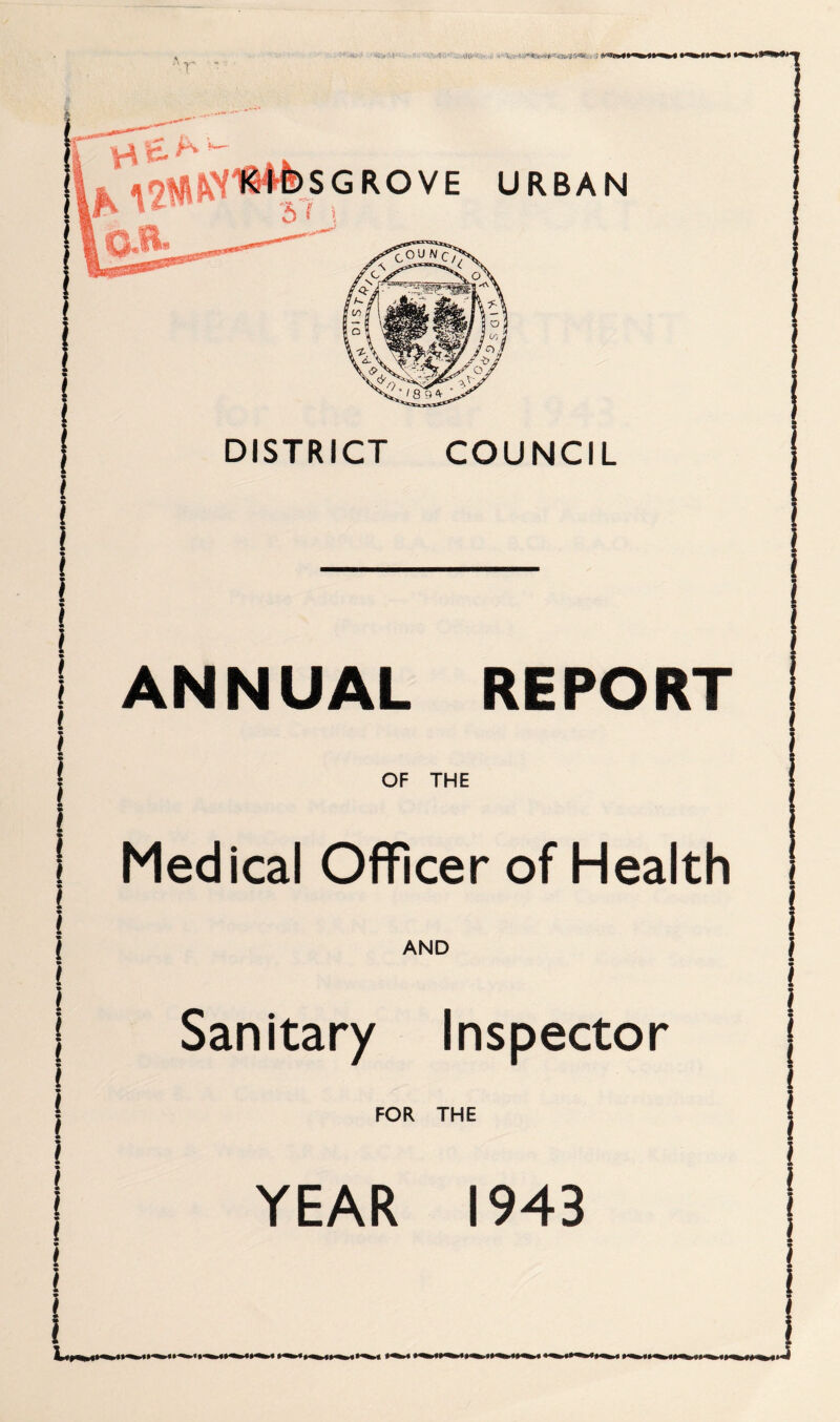 DISTRICT COUNCIL ANNUAL REPORT OF THE Medical Officer of Health AND Sanitary Inspector FOR THE YEAR 1943