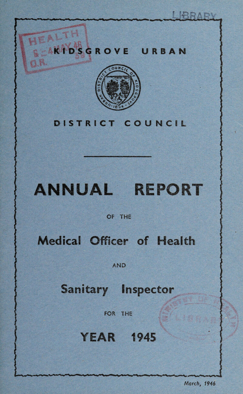 ANNUAL REPORT OF THE Medical Officer of Health AND Sanitary Inspector FOR THE YEAR 1945 KIDSGROVE U RBAN DISTRICT COUNCIL i »*ij» March, 1946